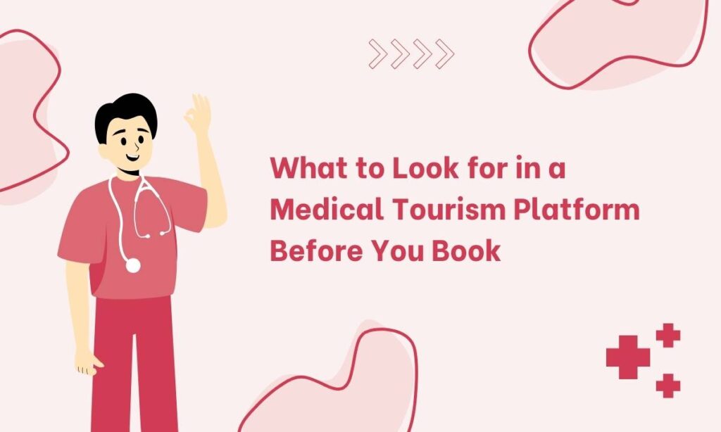 What to Look for in a Medical Tourism Platform Before You Book