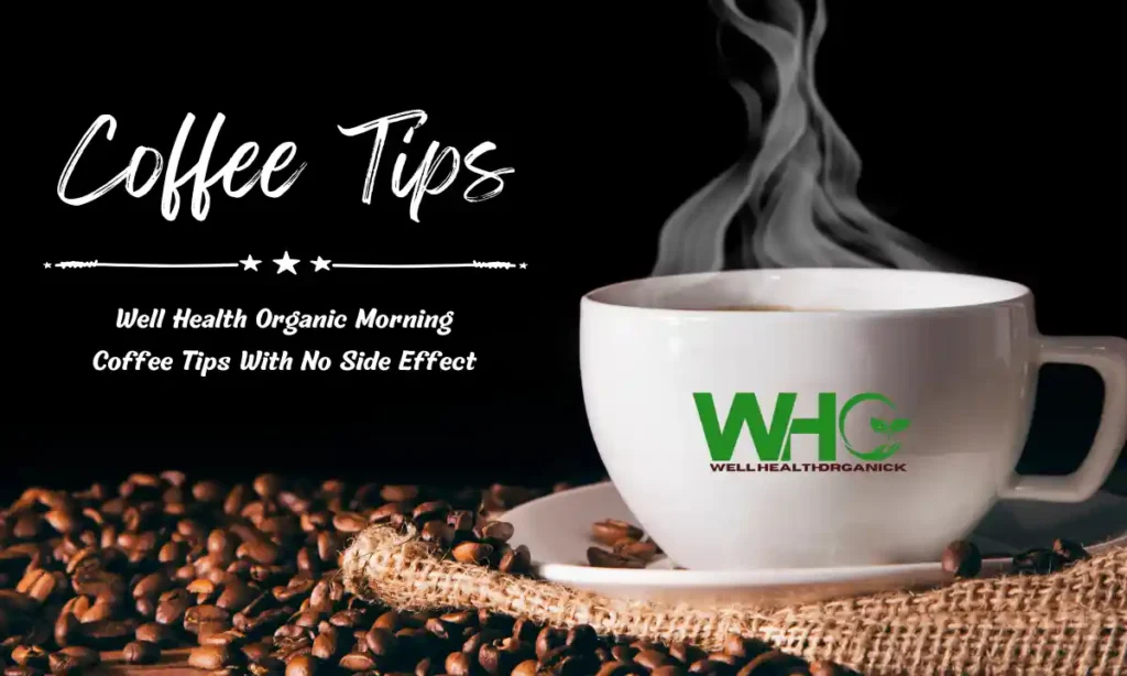Well Health Organic Morning Coffee Tips